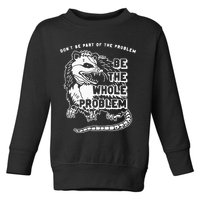 Possum Don't Be Part Of The Problem Be The Entire Problem Toddler Sweatshirt