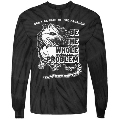 Possum Don't Be Part Of The Problem Be The Entire Problem Tie-Dye Long Sleeve Shirt