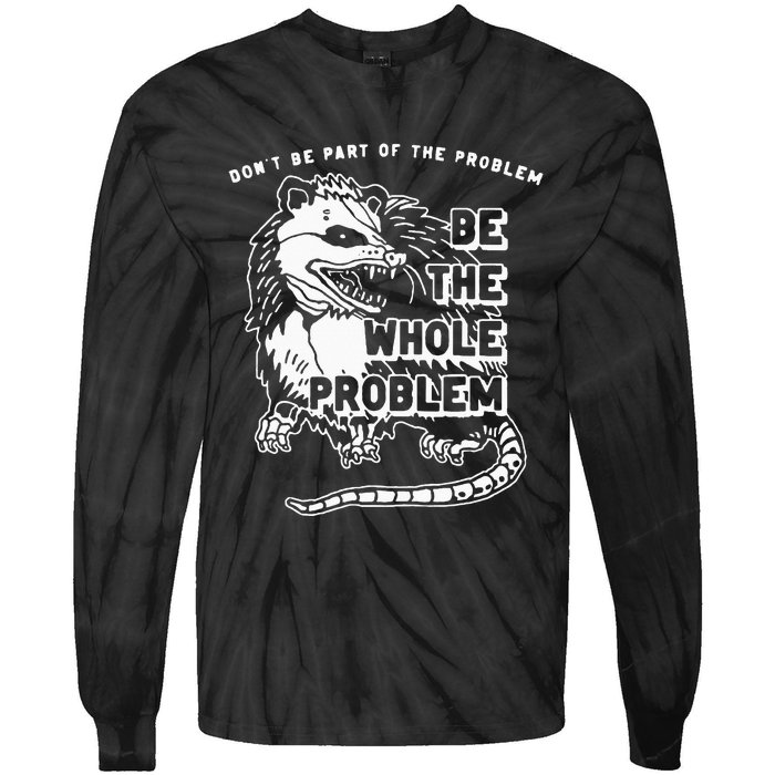 Possum Don't Be Part Of The Problem Be The Entire Problem Tie-Dye Long Sleeve Shirt