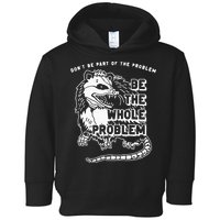 Possum Don't Be Part Of The Problem Be The Entire Problem Toddler Hoodie