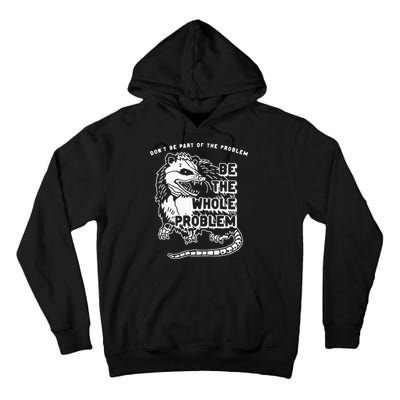 Possum Don't Be Part Of The Problem Be The Entire Problem Tall Hoodie