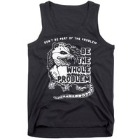Possum Don't Be Part Of The Problem Be The Entire Problem Tank Top