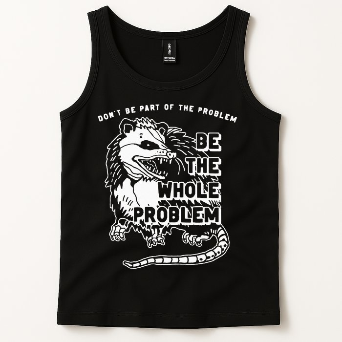 Possum Don't Be Part Of The Problem Be The Entire Problem Tank Top