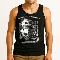 Possum Don't Be Part Of The Problem Be The Entire Problem Tank Top