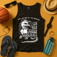 Possum Don't Be Part Of The Problem Be The Entire Problem Tank Top