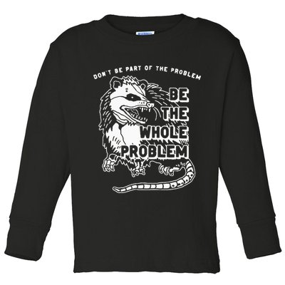 Possum Don't Be Part Of The Problem Be The Entire Problem Toddler Long Sleeve Shirt