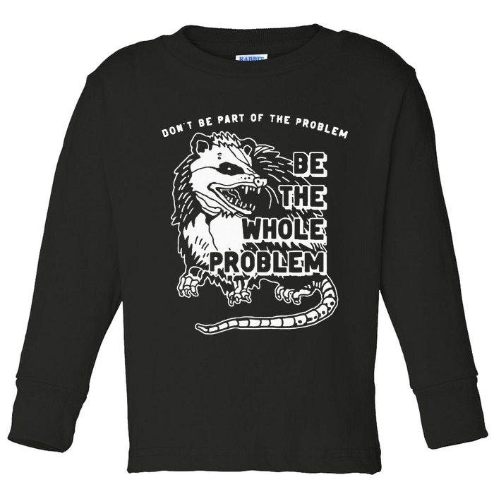 Possum Don't Be Part Of The Problem Be The Entire Problem Toddler Long Sleeve Shirt