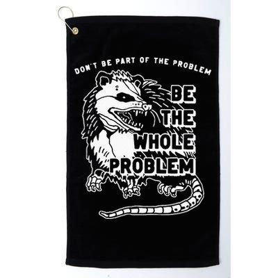 Possum Don't Be Part Of The Problem Be The Entire Problem Golf Towel