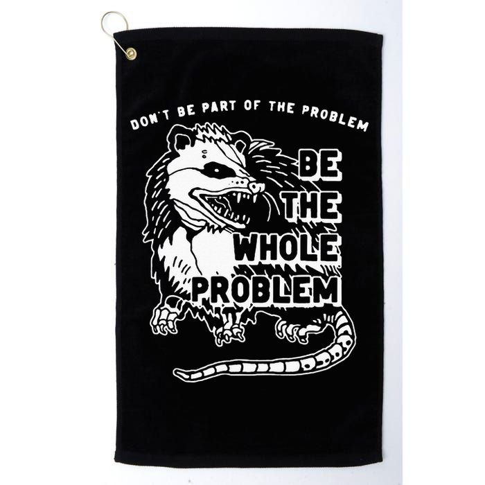 Possum Don't Be Part Of The Problem Be The Entire Problem Golf Towel