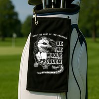 Possum Don't Be Part Of The Problem Be The Entire Problem Golf Towel