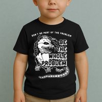 Possum Don't Be Part Of The Problem Be The Entire Problem Toddler T-Shirt