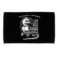 Possum Don't Be Part Of The Problem Be The Entire Problem Microfiber Hand Towel