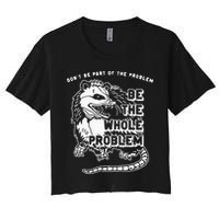 Possum Don't Be Part Of The Problem Be The Entire Problem Crop Top