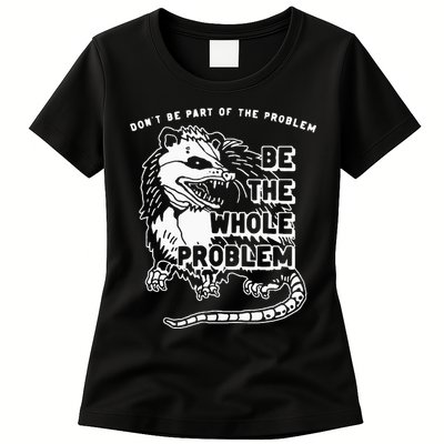Possum Don't Be Part Of The Problem Be The Entire Problem Womens T-Shirt