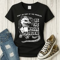 Possum Don't Be Part Of The Problem Be The Entire Problem Womens T-Shirt