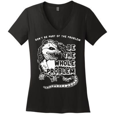 Possum Don't Be Part Of The Problem Be The Entire Problem Women's V-Neck T-Shirt