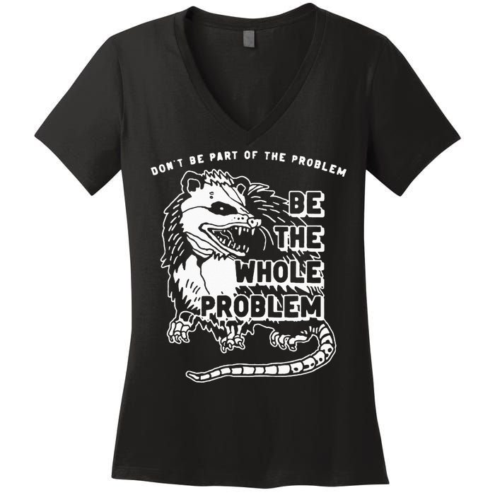 Possum Don't Be Part Of The Problem Be The Entire Problem Women's V-Neck T-Shirt