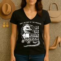 Possum Don't Be Part Of The Problem Be The Entire Problem Women's V-Neck T-Shirt
