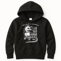 Possum Don't Be Part Of The Problem Be The Entire Problem Kids Hoodie