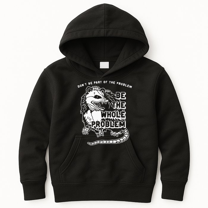 Possum Don't Be Part Of The Problem Be The Entire Problem Kids Hoodie