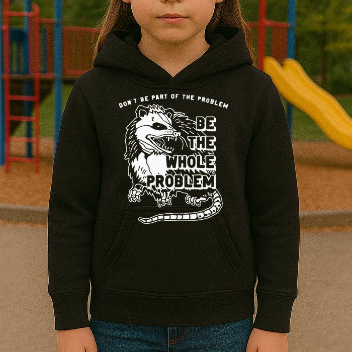 Possum Don't Be Part Of The Problem Be The Entire Problem Kids Hoodie