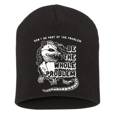 Possum Don't Be Part Of The Problem Be The Entire Problem Short Acrylic Beanie