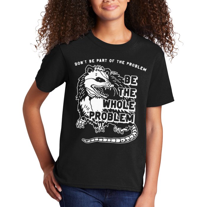 Possum Don't Be Part Of The Problem Be The Entire Problem Kids T-Shirt