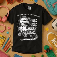 Possum Don't Be Part Of The Problem Be The Entire Problem Kids T-Shirt