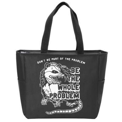 Possum Don't Be Part Of The Problem Be The Entire Problem Zip Tote Bag