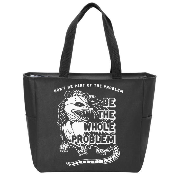 Possum Don't Be Part Of The Problem Be The Entire Problem Zip Tote Bag
