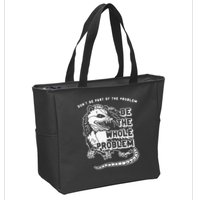 Possum Don't Be Part Of The Problem Be The Entire Problem Zip Tote Bag
