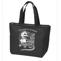 Possum Don't Be Part Of The Problem Be The Entire Problem Zip Tote Bag
