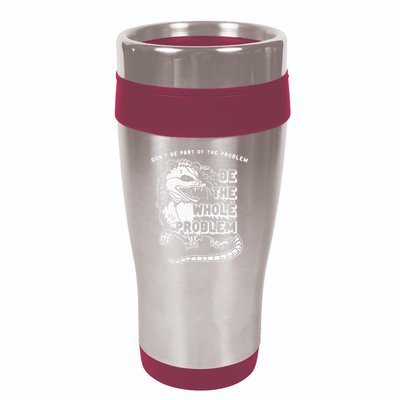 Possum Don't Be Part Of The Problem Be The Entire Problem 16oz Travel Tumbler
