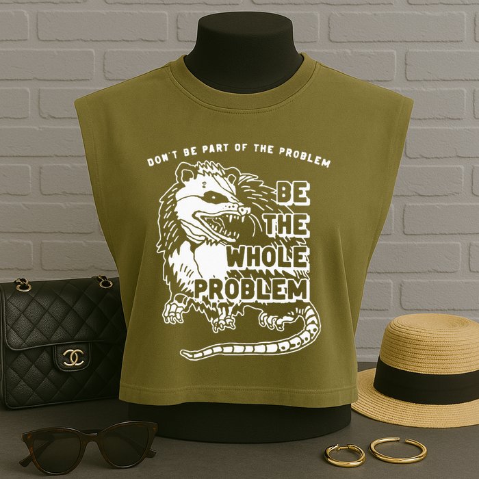 Possum Don't Be Part Of The Problem Be The Entire Problem Garment-Dyed Women's Muscle Tee