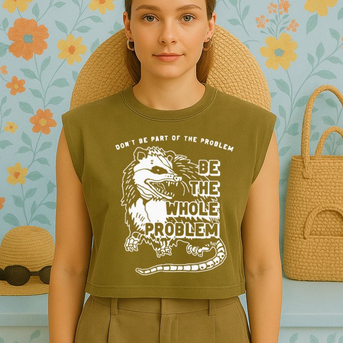 Possum Don't Be Part Of The Problem Be The Entire Problem Garment-Dyed Women's Muscle Tee