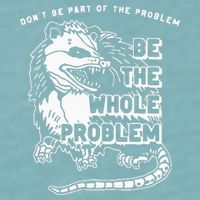 Possum Don't Be Part Of The Problem Be The Entire Problem Sueded Cloud Jersey T-Shirt