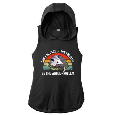 Possum DonT Be Part Of The Problem Be The Whole Problem Ladies PosiCharge Tri-Blend Wicking Draft Hoodie Tank