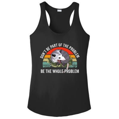 Possum DonT Be Part Of The Problem Be The Whole Problem Ladies PosiCharge Competitor Racerback Tank