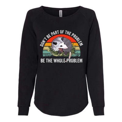 Possum DonT Be Part Of The Problem Be The Whole Problem Womens California Wash Sweatshirt