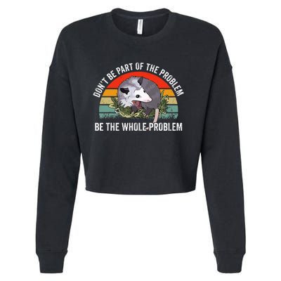 Possum DonT Be Part Of The Problem Be The Whole Problem Cropped Pullover Crew