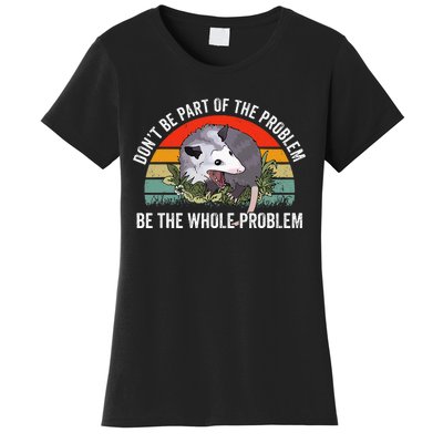 Possum DonT Be Part Of The Problem Be The Whole Problem Women's T-Shirt