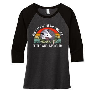 Possum DonT Be Part Of The Problem Be The Whole Problem Women's Tri-Blend 3/4-Sleeve Raglan Shirt