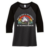 Possum DonT Be Part Of The Problem Be The Whole Problem Women's Tri-Blend 3/4-Sleeve Raglan Shirt