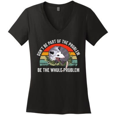 Possum DonT Be Part Of The Problem Be The Whole Problem Women's V-Neck T-Shirt