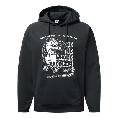 Possum Don't Be Part Of The Problem Be The Entire Problem Performance Fleece Hoodie