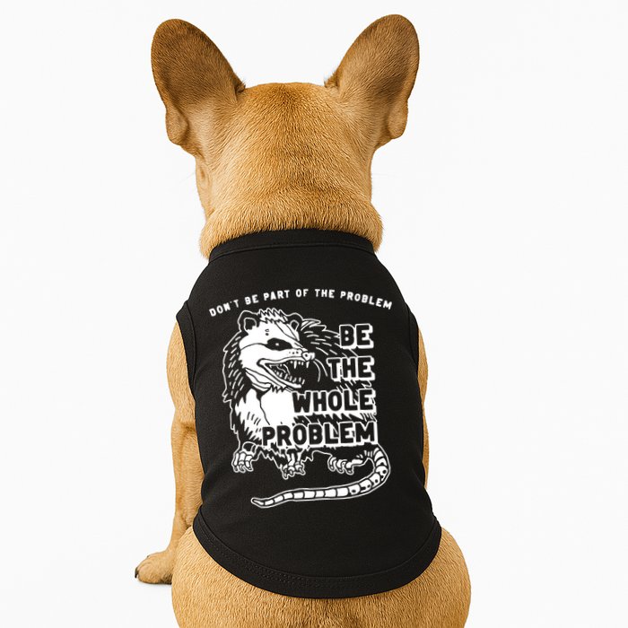 Possum Don't Be Part Of The Problem Be The Entire Problem Doggie Tank