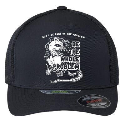 Possum Don't Be Part Of The Problem Be The Entire Problem Flexfit Unipanel Trucker Cap
