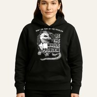 Possum Don't Be Part Of The Problem Be The Entire Problem Hoodie