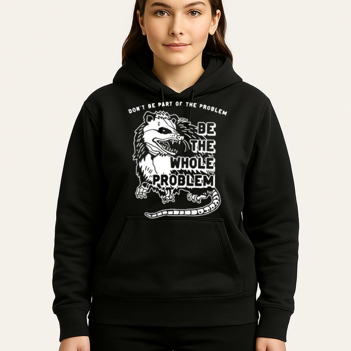 Possum Don't Be Part Of The Problem Be The Entire Problem Hoodie