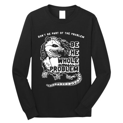 Possum Don't Be Part Of The Problem Be The Entire Problem Long Sleeve Shirt